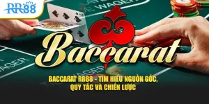 Baccarat RR88 - Tìm hiểu nguồn gốc, quy tắc và chiến lược