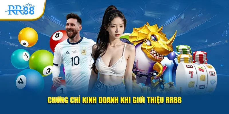Chứng chỉ kinh doanh khi giới thiệu RR88