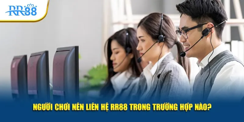 Người chơi nên liên hệ RR88 trong trường hợp nào?