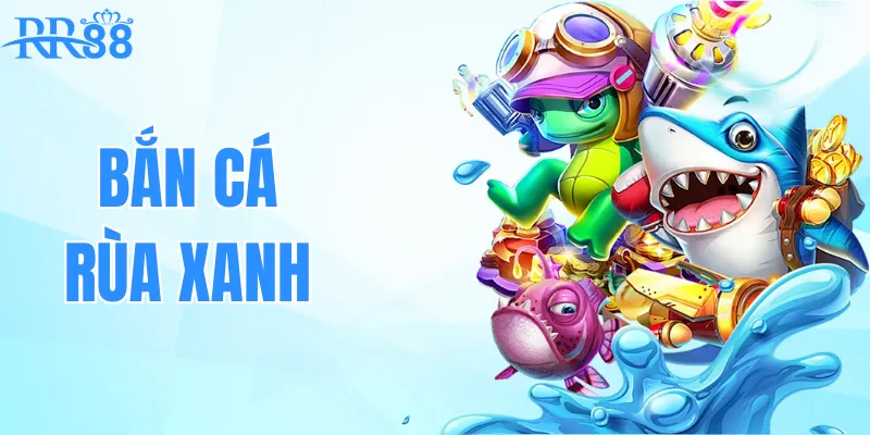 Bắn Cá Rùa Xanh – Trò Chơi Giải Trí Hàng Đầu Tại RR88